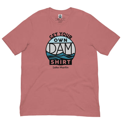 Lake Martin + Get Your Own Dam Shirt, T-Shirt - Ezra's Clothing